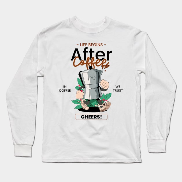 Life Begins After Coffee Long Sleeve T-Shirt by Mainstream Rebels